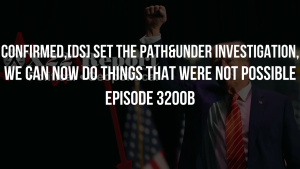 Confirmed,[DS] Set The Path&Under Investigation,We Can Now Do Things That Were Not Possible - Episode 3200b 30-10-2023