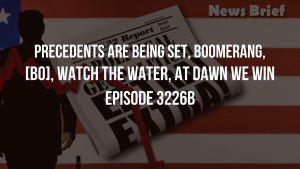 Precedents Are Being Set, Boomerang, [BO], Watch The Water, At Dawn We Win - Episode 3226b 3-12-2023