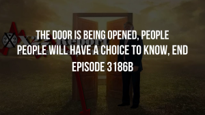 The Door Is Being Opened, People Will Have A Choice To Know, END - Episode 3186b 13-10-2023