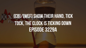 [CB]/[WEF] Show Their Hand, Tick Tock, The Clock Is Ticking Down - Episode 3229a 6-12-2023