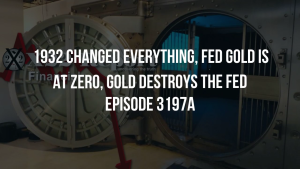 1932 Changed Everything, Fed Gold Is At Zero, Gold Destroys The Fed - Episode 3197a 26-10-2023