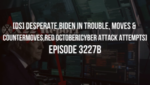 [DS] Desperate,Biden In Trouble, Moves & Countermoves,Red October[Cyber Attack Attempts] - Episode 3227b 4-12-20