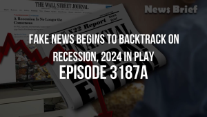 Fake News Begins To Backtrack On Recession, 2024 In Play - Episode 3187a 15-10-2023