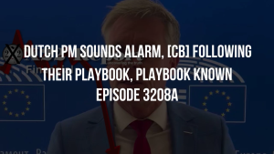 Dutch PM Sounds Alarm, [CB] Following Their Playbook, Playbook Known - Episode 3208a 9-11-2023