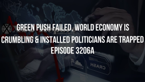 Green Push Failed, World Economy Is Crumbling & Installed Politicians Are Trapped - Episode 3206a 7-11-2023