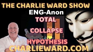 ENG- ANON THE TOTAL COLLAPSE HYPOTHESIS WITH CHARLIE WARD 19-2-24