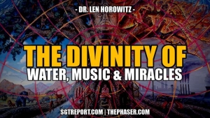 THE DIVINITY OF WATER, MUSIC & MIRACLES -- Dr. Len Horowitz 8-2-24