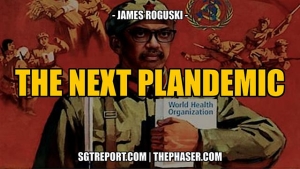 THE NEXT PLANDEMIC -- James Roguski 20-2-24