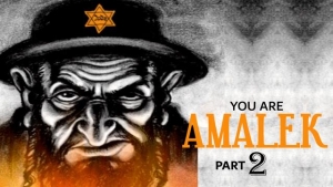 YOU ARE AMALEK - PART TWO
