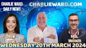 CHARLIE WARD DAILY NEWS WITH PAUL BROOKER & DREW DEMI - WEDNESDAY 20TH MARCH 2024