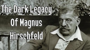 Magnus Hirschfeld: The Godfather Of Gender Confusion & Architect Of Modern Degeneracy | A. Kwon Lee