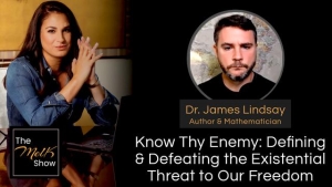 Mel K & Dr. James Lindsay | Know Thy Enemy: Defining & Defeating the Existential Threat 30-3-24