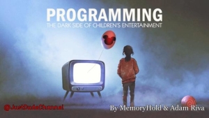 PROGRAMMING: THE DARK SIDE OF CHILDREN’S ENTERTAINMENT Written by MemoryHold and edited by Adam Riv