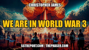 WE ARE NOW IN WORLD WAR 3 -- Christopher James 27-3-24