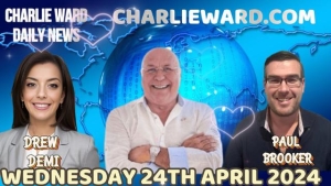 CHARLIE WARD DAILY NEWS WITH PAUL BROOKER & DREW DEMI - WEDNESDAY 24TH APRIL 2024