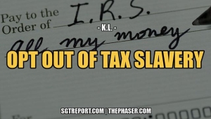 HOW TO [LEGALLY] OPT OUT OF TAX SLAVERY -- Retired Doctor K.L. 10.4.24