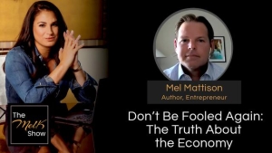 Mel K & Mel Mattison | Don’t Be Fooled Again: The Truth About the Economy | 4-16-24