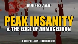 PEAK INSANITY: THE EDGE OF ARMAGEDDON -- Harley Schlanger 30-4-24