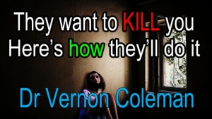 They want to KILL you (here's how they'll do it) - Dr Vernon Coleman 11-4-24