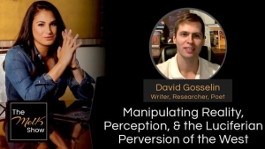 Mel K & David Gosselin | Manipulating Reality, Perception, & the Luciferian Perversion of the West 5-14-24