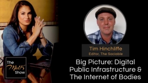 Mel K & Tim Hinchliffe | Big Picture: Digital Public Infrastructure & The Internet of Bodies  4-30-24