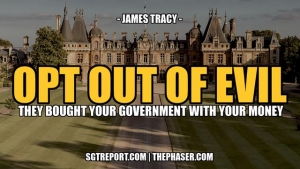 OPT OUT OF THE EVIL [THAT STOLE YOUR GOVERNMENT] -- James Tracy 1-5-24