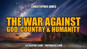 THE WAR AGAINST GOD, COUNTRY & HUMANITY -- Christopher James 24-5-24