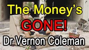 The Money's GONE! - Dr Vernon Coleman 23-5-24