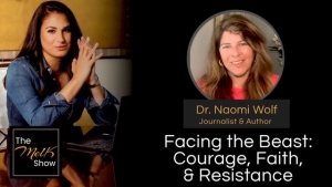 Mel K & Dr. Naomi Wolf | Facing the Beast: Courage, Faith, & Resistance | 6-4-24