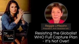 Mel K & Reggie Littlejohn | Resisting the Globalist WHO Full Capture Plan - It’s Not Over! | 6-10-24