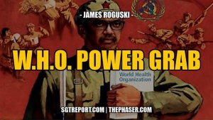 THE W.H.O. POWER GRAB ACCELERATES -- james Roguski 14-6-24