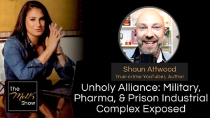 Mel K & Shaun Attwood | Unholy Alliance: Military, Pharma, & Prison Industrial Complex Exposed 17-7-24