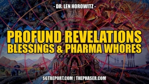 PROFOUND REVELATIONS, BLESSING & PHARMA WHORES -- Dr. Len Horowitz 7-7-24