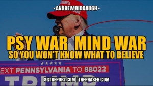 PSY WAR | MIND WAR: SO YOU WON'T KNOW WHAT OR WHO TO BELIEVE -- Andrew Riddaugh 16-7-24
