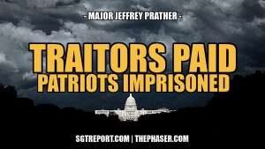 TRAITORS PAID, PATRIOTS IMPRISONED -- Major Jeffrey Prather 14-8-24