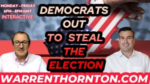 DEMOCRATS OUT TO STEAL THE ELECTION WITH WARREN THORNTON & PAUL BROOKER