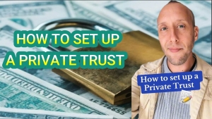 HOW TO SET UP A PRIVATE TRUST - CHRIS EDWARD 13-10-24