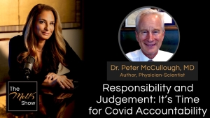 Mel K & Dr. Peter McCullough, MD | Responsibility and Judgement: It’s Time for Covid Accountability 9-30-24