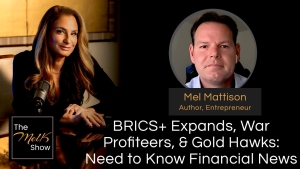 Mel K & Mel Mattison | BRICS+ Expands, War Profiteers, & Gold Hawks: Need to Know Financial News 10-7-24