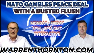 NATO GAMBLE PEACE DEAL WITH A BUSTED FLUSH WITH WARREN THORNTON & PAUL BROOKER 8-10-24