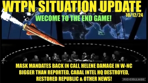 \WTPN SIT/UP 10/12/24 “CABAL INTEL HQ DESTROYED, MASK MANDATES IN CALI, W-NC DESTRUCTION”