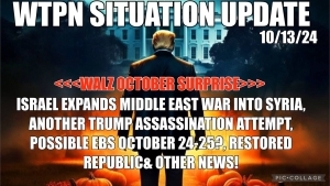 WTPN SIT/UP 10/13/24 “WALZ, ISRAEL WAR EXPANDS, TRUMP ASSASSINATION ATTEMT, EBS DATE?”