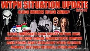 WTPN SIT/UP 10/27/24 “IRAN-ISRAEL RETALIATION, ILLEGALS CROSSING FROM CANADA, BLACK MONDAY?”