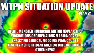 WTPN SIT/UP 10/7/24 “ MILTON A CAT 5, EVACUATIONS ORDERED, FEMA OBSTRUCTION”