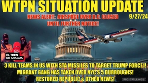 WTPN SIT/UP 9/27/24 “TRUMP FORCE1 THREAT, GANGS TAKEOVER NYC, DC NO FLY ZONE, VT INTEL”