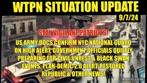 WTPN SIT/UP 9/7/24 “NYC NG ON HIGH ALERT, PREPARING FOR CIVIL UNREST, PLANDEMIC 2.0, VT INTEL” 7-9-24