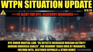 WTPN SIT/UPDATE “NYC MARTIAL LAW, BLACKOUT WARNING, FULFORD INTEL, VT INTEL” 6-9-24