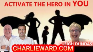 ACTIVATE THE HERO IN YOU WITH CHARLIE WARD , LEIGH DUNDAS & PAUL BROOKER 7-11-24