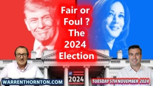 FAIR OR FOUL? - THE 2024 ELECTION WITH WARREN THORNTON & PAUL BROOKER 6-11-24