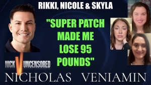 Rikki, Nicole & Skyla Say's, "Super Patch Made Me Lose 95 Pounds" with Nicholas Veniamin 15-11-24